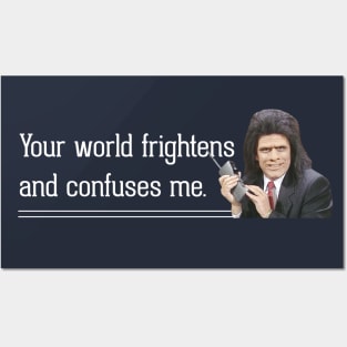 Your world frightens and confuses me Posters and Art